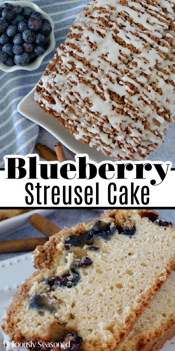 A double collage showing a loaf of Blueberry Streusel Cake and another photo of a few slices of cake placed on top of each other on a white plate.